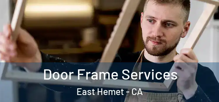 Door Frame Services East Hemet - CA