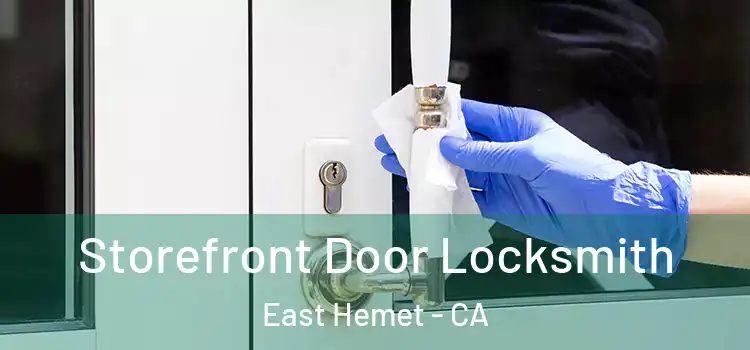  Storefront Door Locksmith East Hemet - CA
